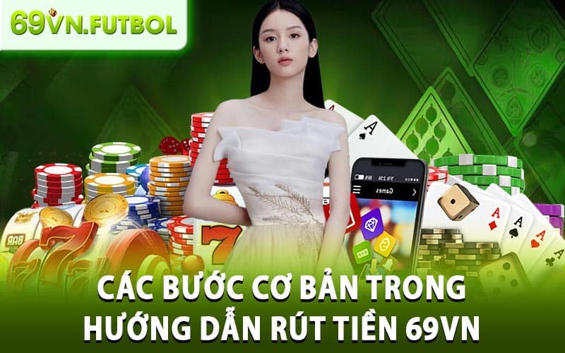 Hướng Dẫn Rút Tiền 69VN