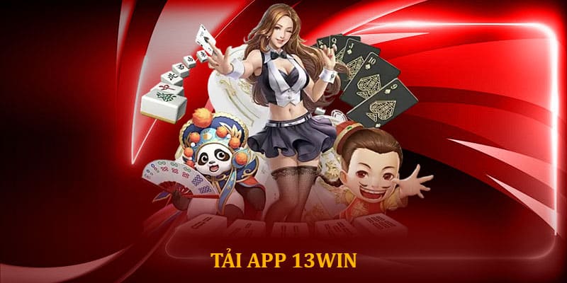 Tải app 13win - Trải nghiệm cá cược mượt mà mọi lúc