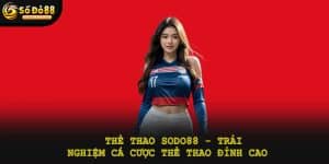 Thể thao Sodo88 - Trải nghiệm cá cược thể thao đỉnh cao