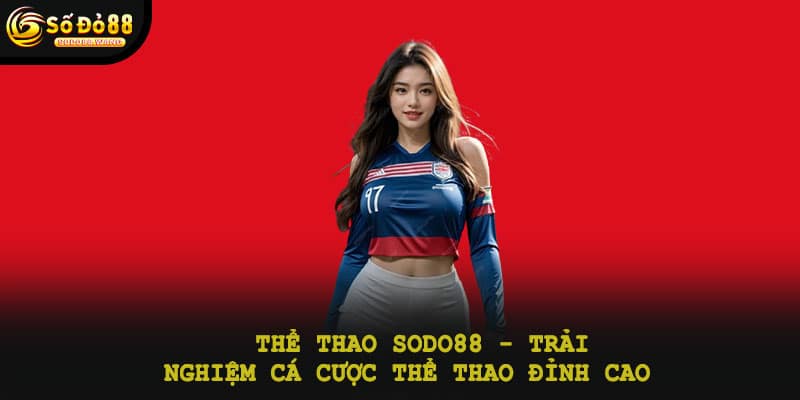 Thể thao Sodo88 - Trải nghiệm cá cược thể thao đỉnh cao