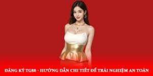 Đăng ký TG88 - Hướng dẫn chi tiết để trải nghiệm an toàn