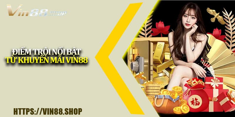 Điểm trội nổi bật từ khuyến mãi Vin88 