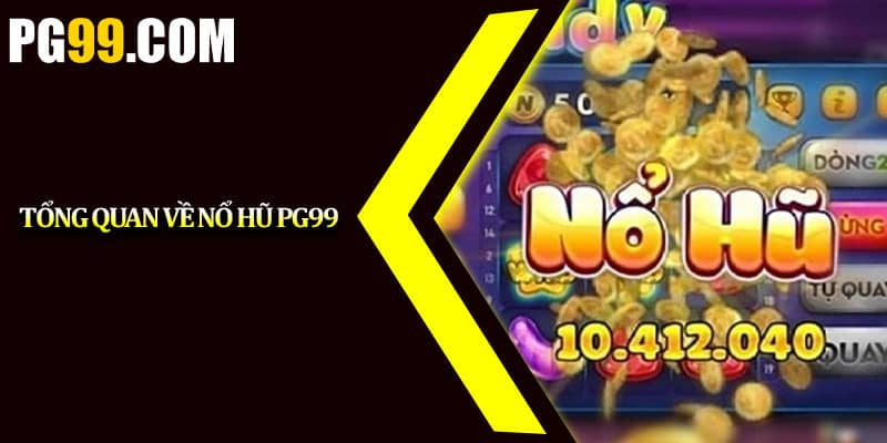 Tổng quan về nổ hũ PG99 